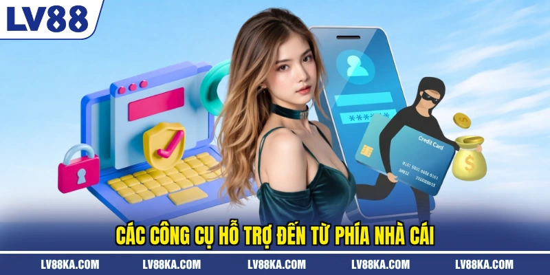 Các công cụ hỗ trợ đến từ phía nhà cái