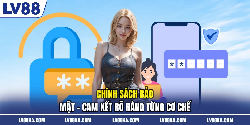 Chính sách bảo mật - Cam kết rõ ràng từng cơ chế