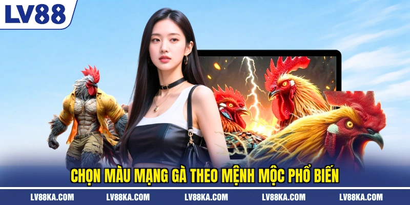 Chọn màu mạng gà theo mệnh mộc phổ biến