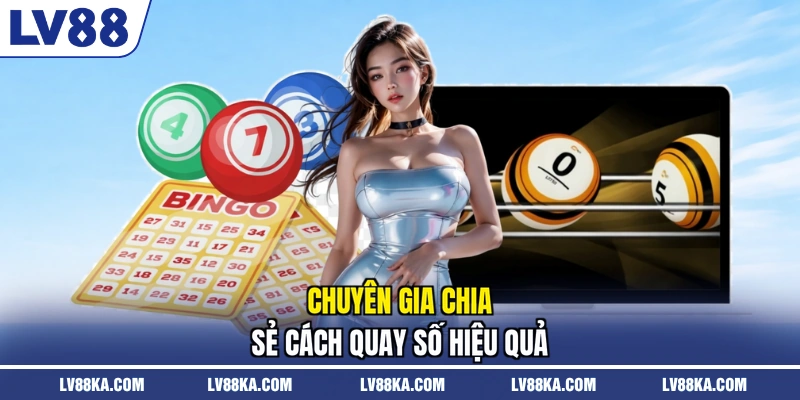 Chuyên gia chia sẻ cách quay số hiệu quả
