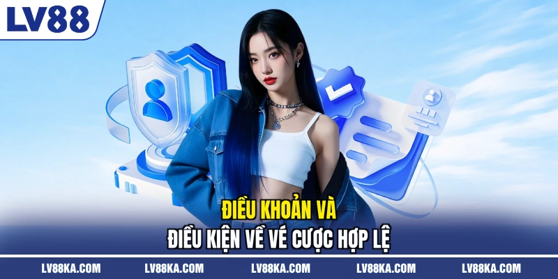 Điều khoản và điều kiện về vé cược hợp lệ