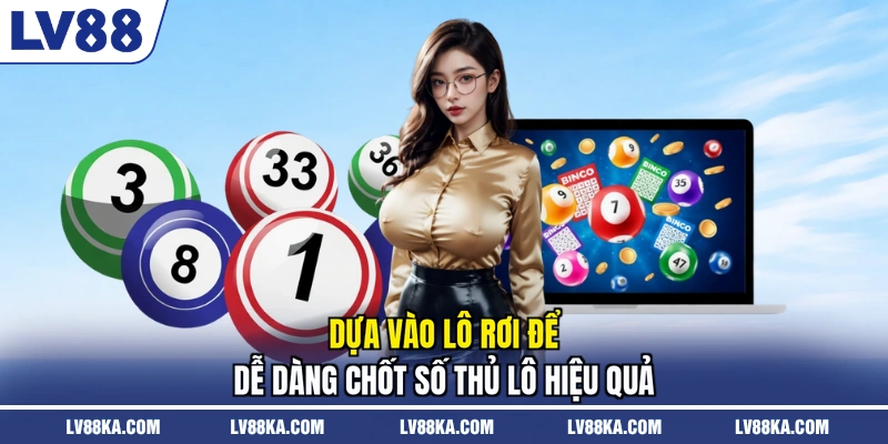 Dựa vào lô rơi để dễ dàng chốt số thủ lô hiệu quả
