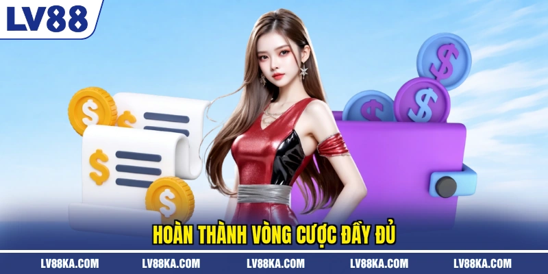 Hoàn thành vòng cược đầy đủ