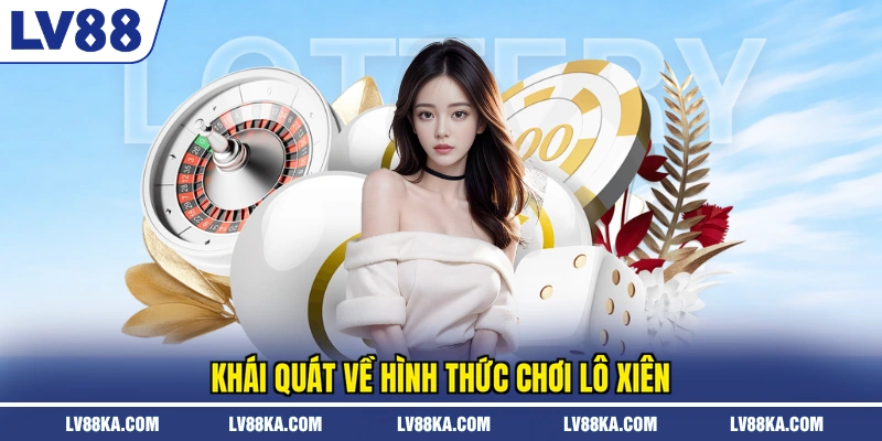 Khái quát về hình thức chơi lô xiên