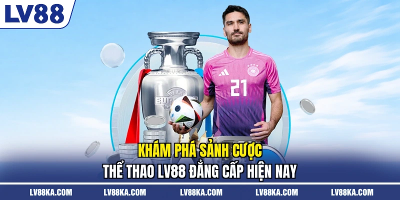 Khám phá sảnh cược thể thao LV88 đẳng cấp hiện nay