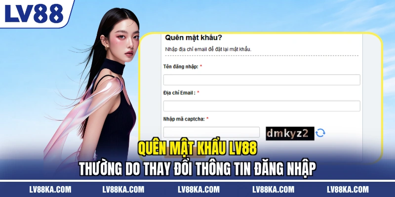 Quên mật khẩu LV88 thường do thay đổi thông tin đăng nhập
