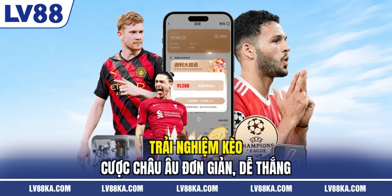 Trải nghiệm kèo cược châu âu đơn giản, dễ thắng